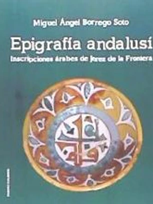 Epigrafía Andalusí : inscripciones árabes en Jerez de la Frontera