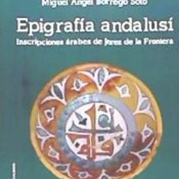 Epigrafía Andalusí : inscripciones árabes en Jerez de la Frontera 1