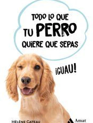 Todo lo que tu perro quiere que sepas