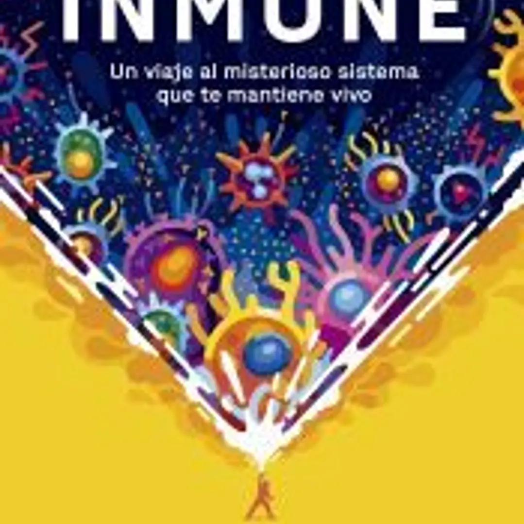 Inmune: un viaje al misterioso sistema que te mantiene vivo 1