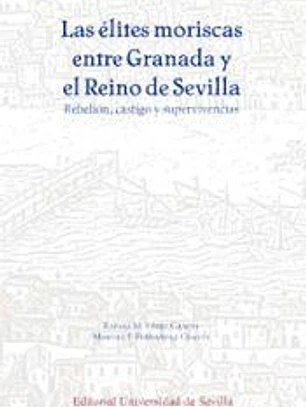 Las élites moriscas entre Granada y el Reino de Sevilla