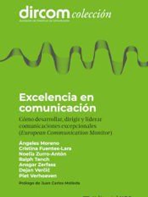 Excelencia en comunicación: Cómo desarrollar, dirigir y liderar comunicaciones excepcionales (European Communication Monitor)