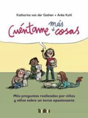 Cuéntame más cosas: Más preguntas realizadas para niñas y niños sobre un tema apasionante