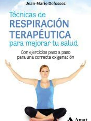 técnicas de respiración terapéutica para mejorar tu salud . con ejercicios paso a paso para una correcta oxigenación