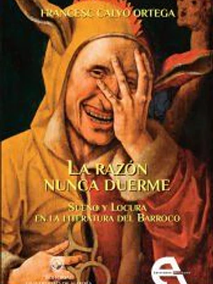 La razón nunca duerme: Sueño y Locura en la literatura del Barroco