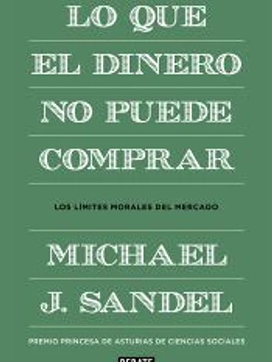 Lo que el dinero no puede comprar: los límites morales del mercado