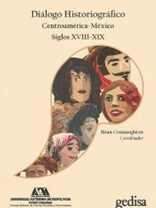 Diálogo Historiográfico Centroamérica-México Siglos XVIII-XIX