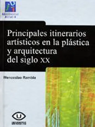 Principales itinerarios artísticos en la plástica y la arquitectura del siglo XX.