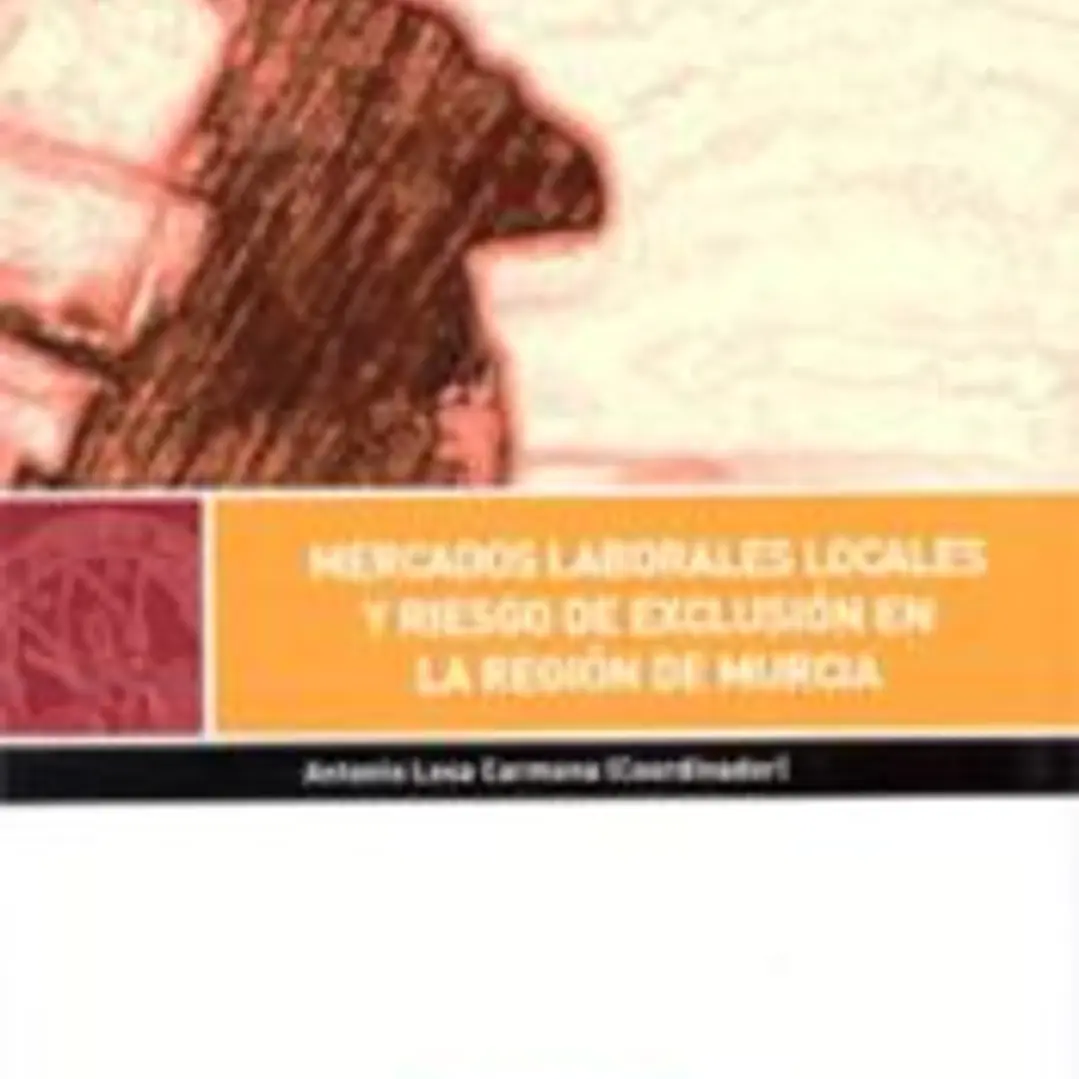 Mercados laborales locales y riesgo de exclusión en la región de murcia 1