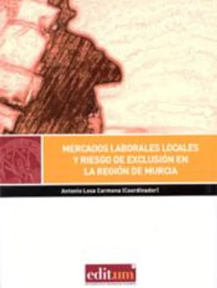 Mercados laborales locales y riesgo de exclusión en la región de murcia