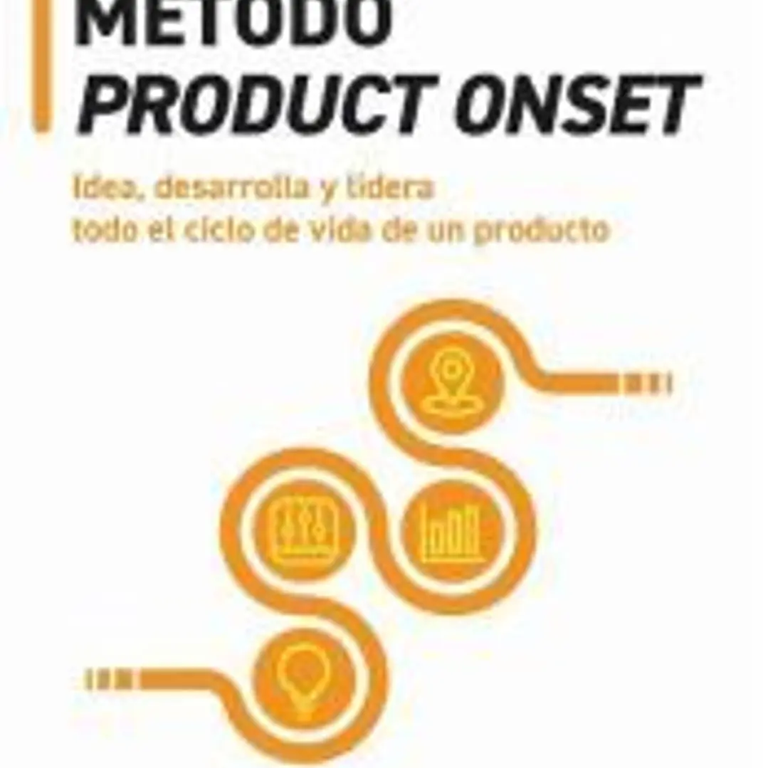 Método Product Onset: Idea, desarrolla y lidera todo el ciclo de vida de un producto 1