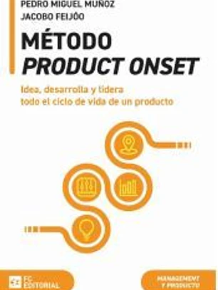 Método Product Onset: Idea, desarrolla y lidera todo el ciclo de vida de un producto