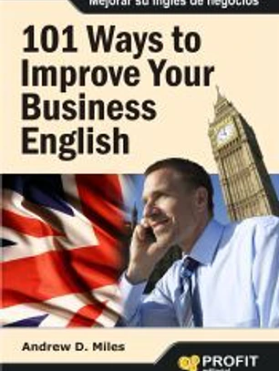 101 ways to improve your business English = 101 maneras de mejorar su inglés de negocios