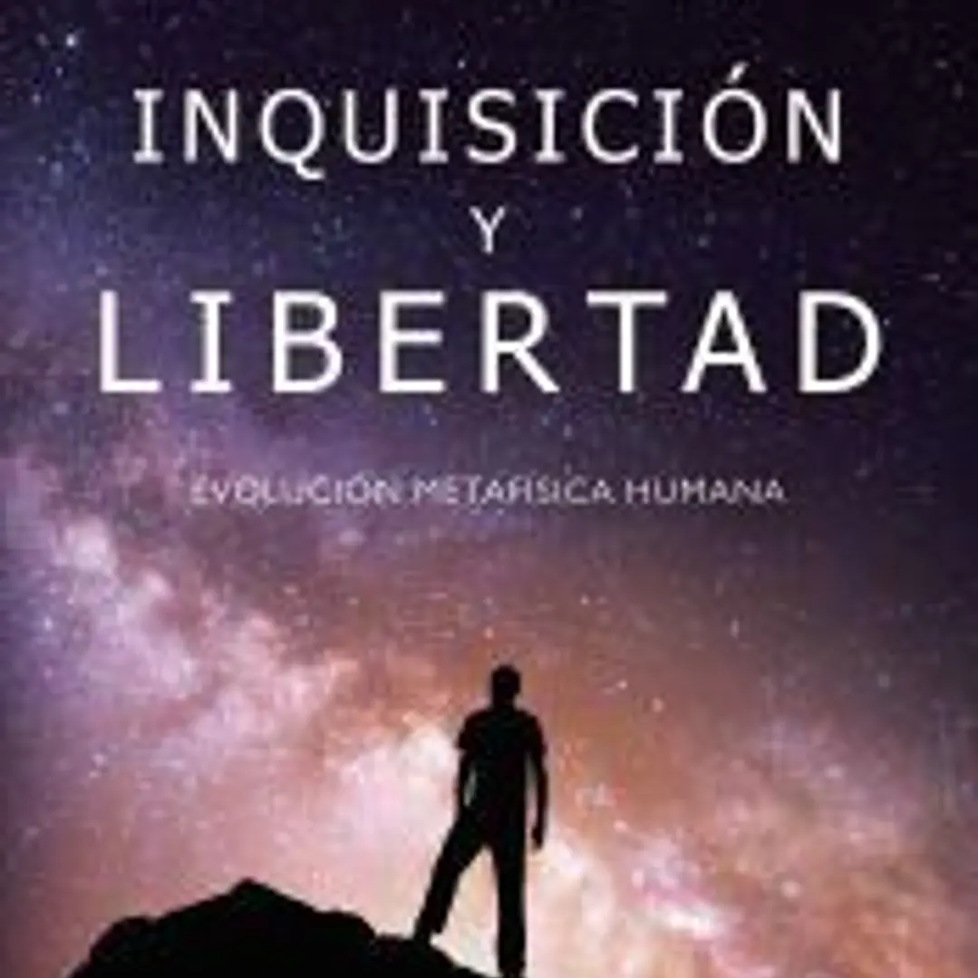 INQUISICIÓN Y LIBERTAD: EVOLUCIÓN METAFÍSICA HUMANA 1