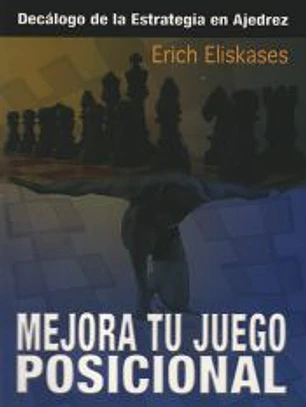 Mejora tu juego posicional : decálogo de la estrategia en ajedrez