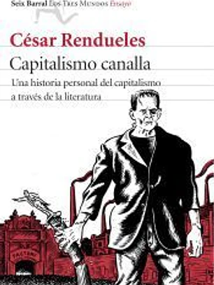 Capitalismo canalla: una historia personal del capitalismo a través de la literatura