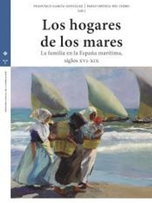 Los hogares de los mares: La familia en la España marítima (siglos XVI-XIX)