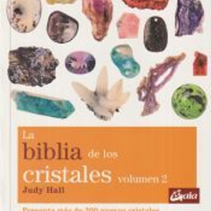 La biblia de los cristales. Volumen 2: Presenta más de 200 nuevos cristales 1