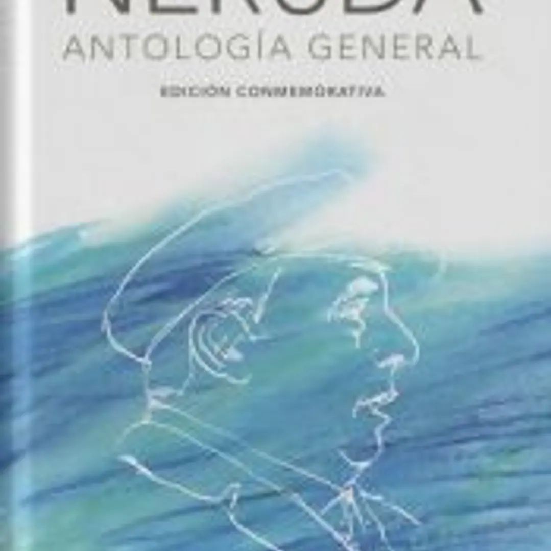Pablo Neruda. Antología general (Edición conmemorativa de la RAE y la ASALE) 1