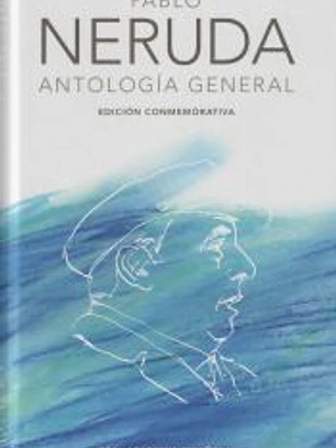 Pablo Neruda. Antología general (Edición conmemorativa de la RAE y la ASALE)