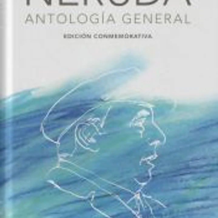 Pablo Neruda. Antología general (Edición conmemorativa de la RAE y la ASALE) 1