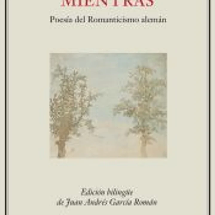 Floreced mientras: Poesía del Romanticismo alemán 1