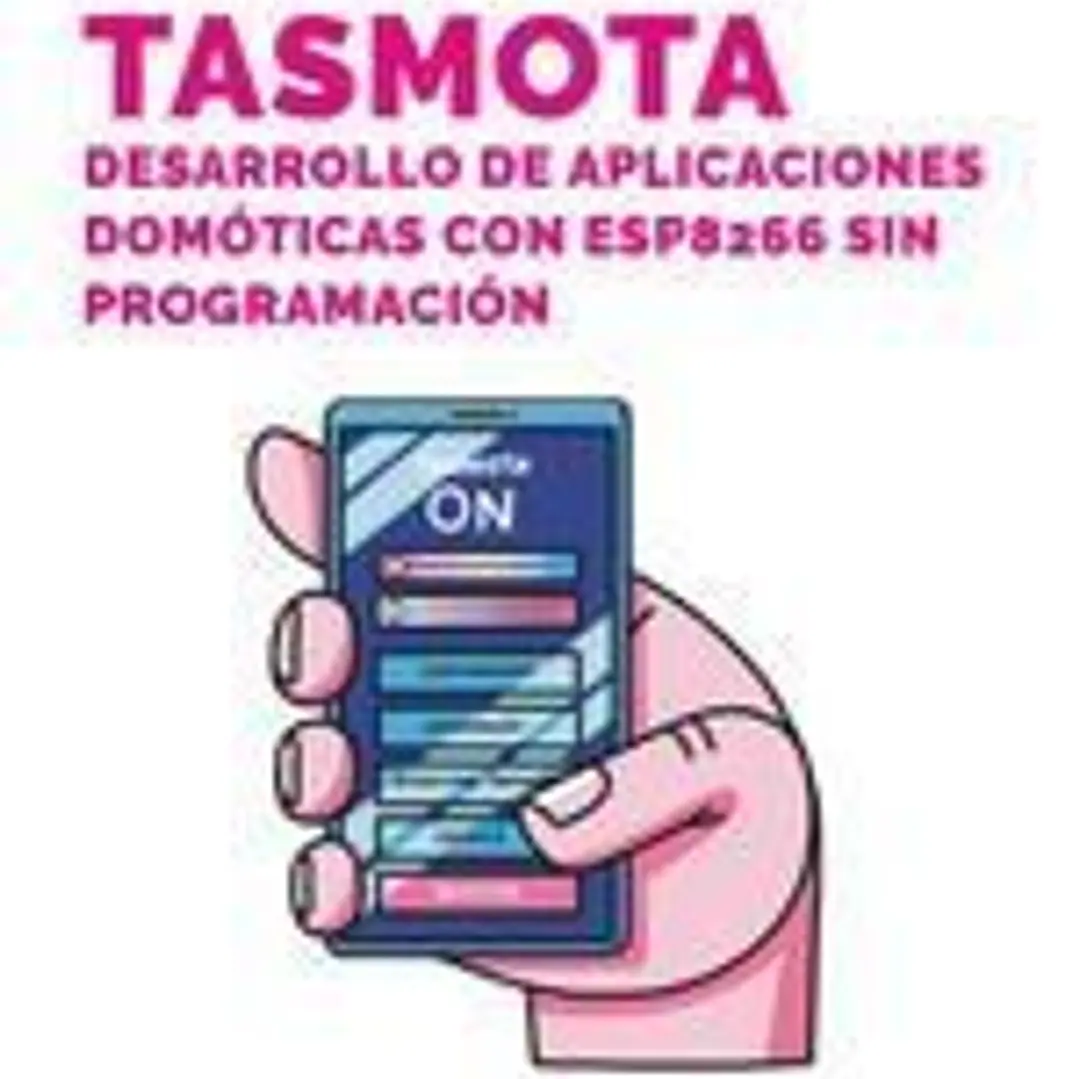 Tasmota. Desarrollo de aplicaciones domóticas con ESP8266 sin programación 1