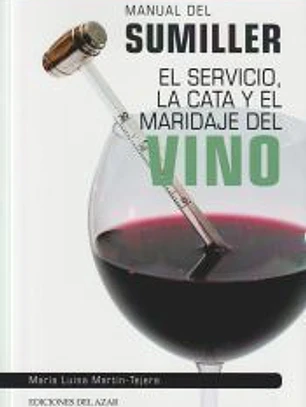 MANUAL DEL SUMILLER: El servicio, la cata y el maridaje del vino