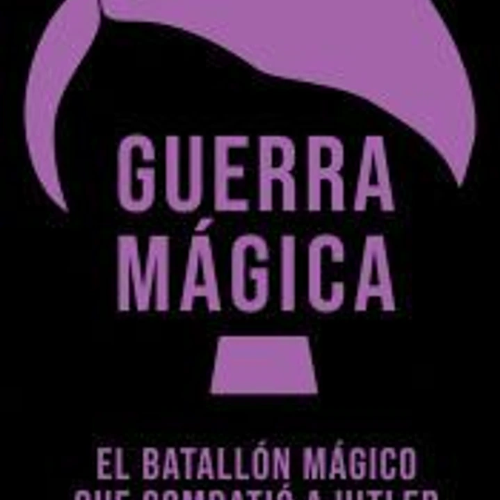 GUERRA MÁGICA: EL BATALLÓN MÁGICO QUE COMBATIÓ A HITLER 1