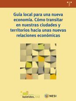 Guía local para una nueva economía. Cómo transitar en nuestras ciudades y territorios hacia unas nuevas relaciones económicas