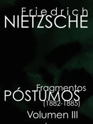 Fragmentos Póstumos (1882 -1885). Volumen III
