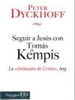 Seguir a Jesús con Tomás de Kempis: La imitación de Cristo, hoy