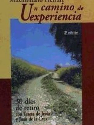 Un camino de experiencia : 30 días de retiro con Teresa de Jesús y Juan de la Cruz