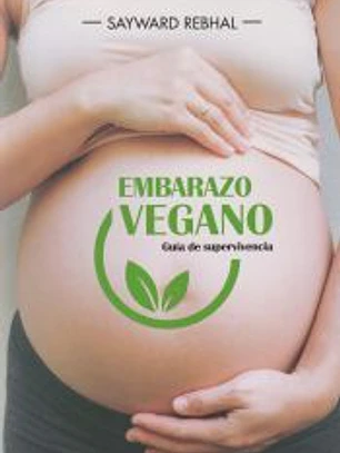 Embarazo vegano. Guía de supervivencia