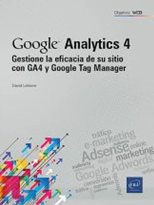 Gestione la eficacia de su sitio con GA4 y Google Tag Manager: Gestione la eficacia de su sitio con GA4 y Google Tag Manager