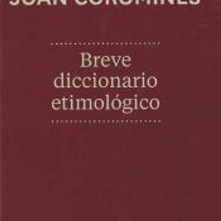 Breve diccionario etimológico de la lengua castellana 1