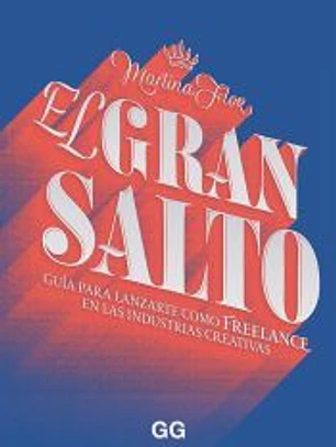El gran salto Guía para lanzarte como freelance en las industrias creativas