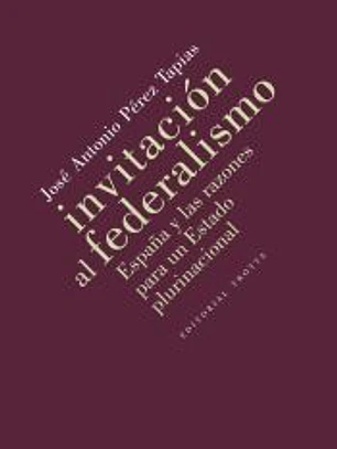 Invitación al federalismo: España y las razones para un Estado plurinacional