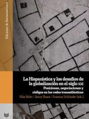 La Hispanística y los desafíos de la globalización en el siglo XXI : Posiciones, negociaciones y códigos en las redes transatlánticas