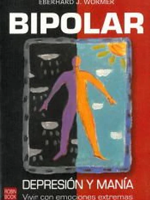 BIPOLAR. Depresión y manía vivir con emociones extremas
