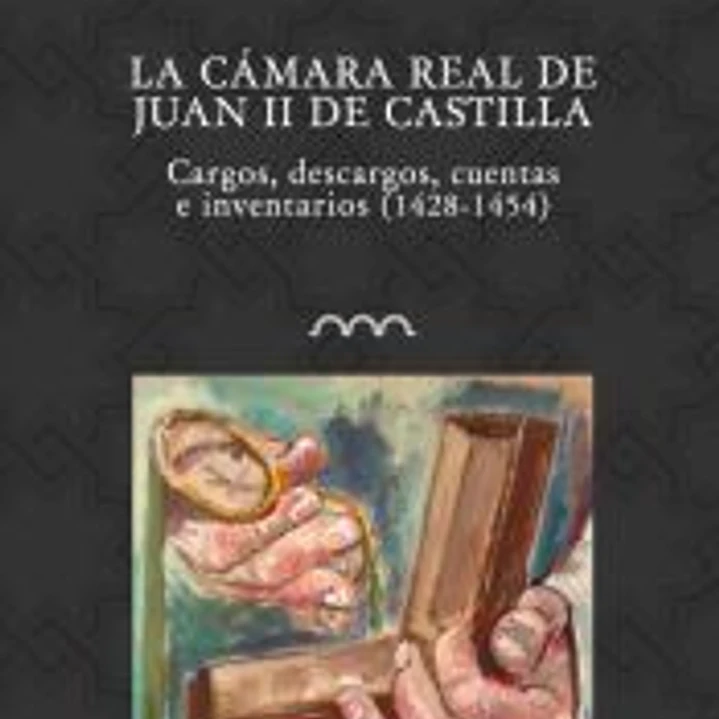 La Camara Real de Juan II de Castilla. Cargos, descargos, cuentas e inventarios 1