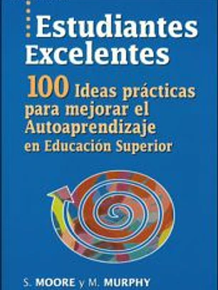 Estudiantes excelentes: 100 ideas prácticas para mejorar el autoaprendizaje en educación superior