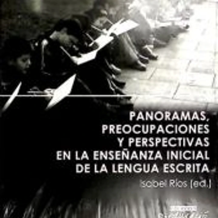 Panoramas, preocupaciones y perspectivas en la enseñanza inicial de la lengua escrita 1