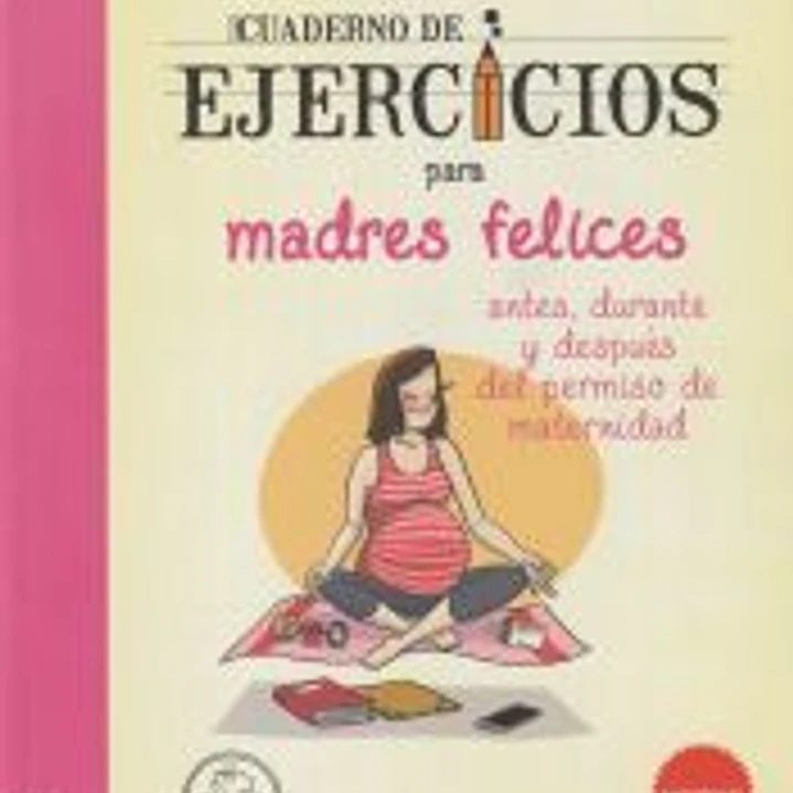 Cuaderno de ejercicios de madres felices 1