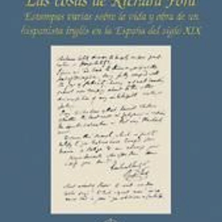 Las cosas de Richard Ford : estampas varias sobre la vida y obra de un hispanista inglés en la España del siglo XIX 1