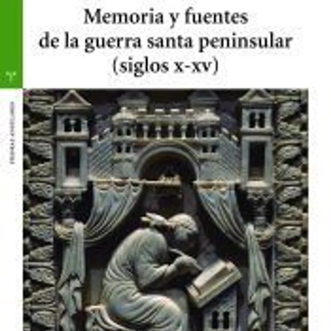 Memoria y fuentes de la guerra santa peninsular (siglos X-XV) 1