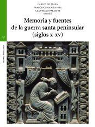 Memoria y fuentes de la guerra santa peninsular (siglos X-XV)