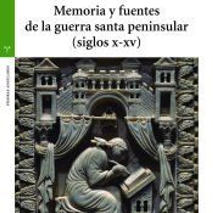 Memoria y fuentes de la guerra santa peninsular (siglos X-XV) 1
