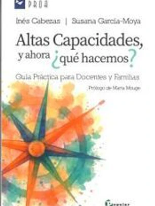 Altas capacidades y ahora ¿qué hacemos?: Guía práctica para docentes y familia