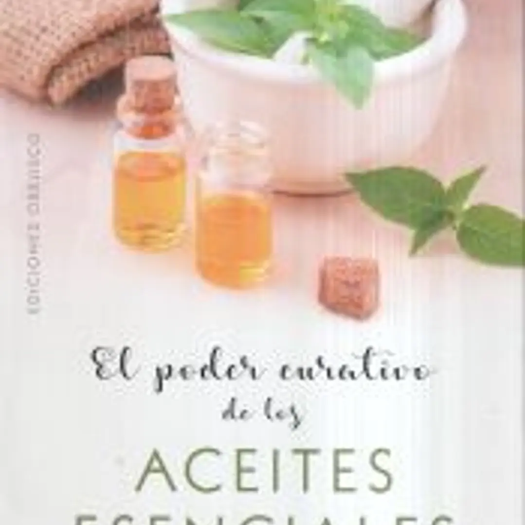 PODER CURATIVO DE LOS ACEITES ESENCIALES, EL 1